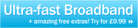 Up to 24Mb Broadband with amazing free extras!